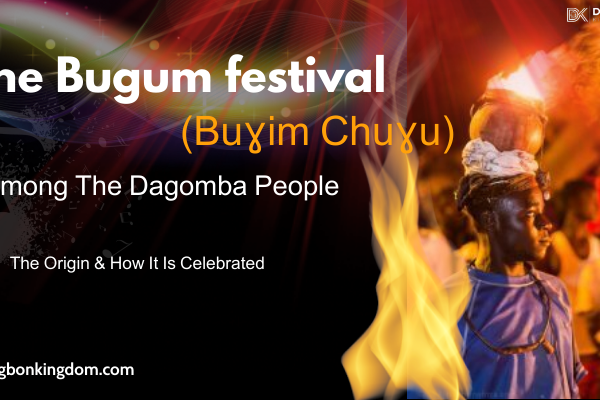 The Bugum festival ( Buɣim chuɣu) among the Dagomba people :