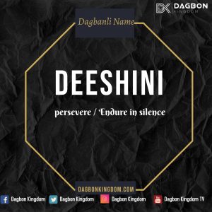 Dagbon Names - Dagbani Names - Dagomba Names -Deeshini - persevere endure in silence -