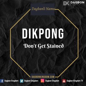 Dagbon Names - Dagbani Names - Dagomba Names - Dikpong - Dont get stained