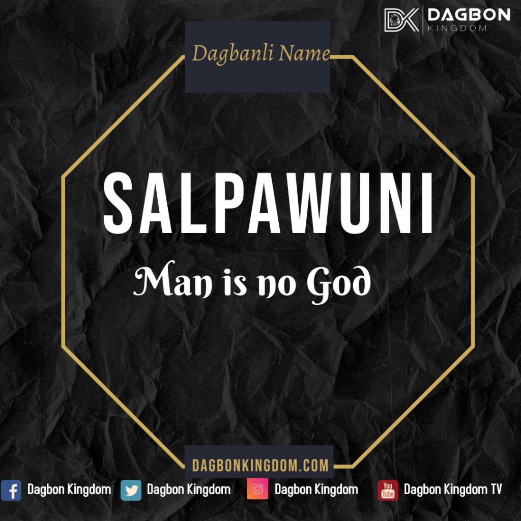 Dagbon Names - Dagbani Names - Dagomba Names - - Man is no God