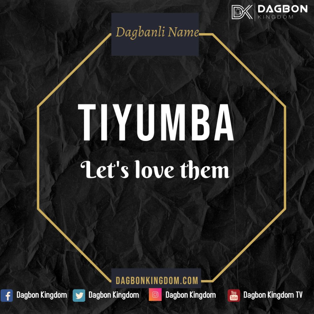 Dagbon Names - Dagbani Names - Dagomba Names -Tiyumba - Lets love them