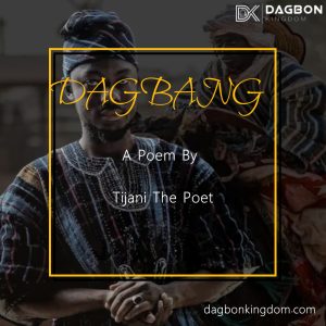 dagbang poem- tijani de poet - dagbonkingdom.com