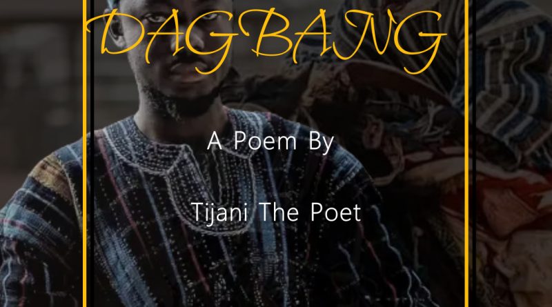 dagbang poem- tijani de poet - dagbonkingdom.com