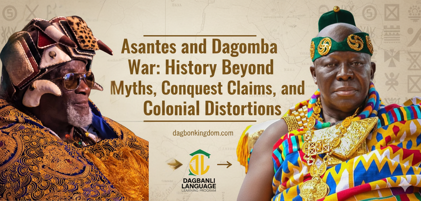 Asantes and Dagomba War: History Beyond Myths, Conquest Claims, and Colonial Distortions